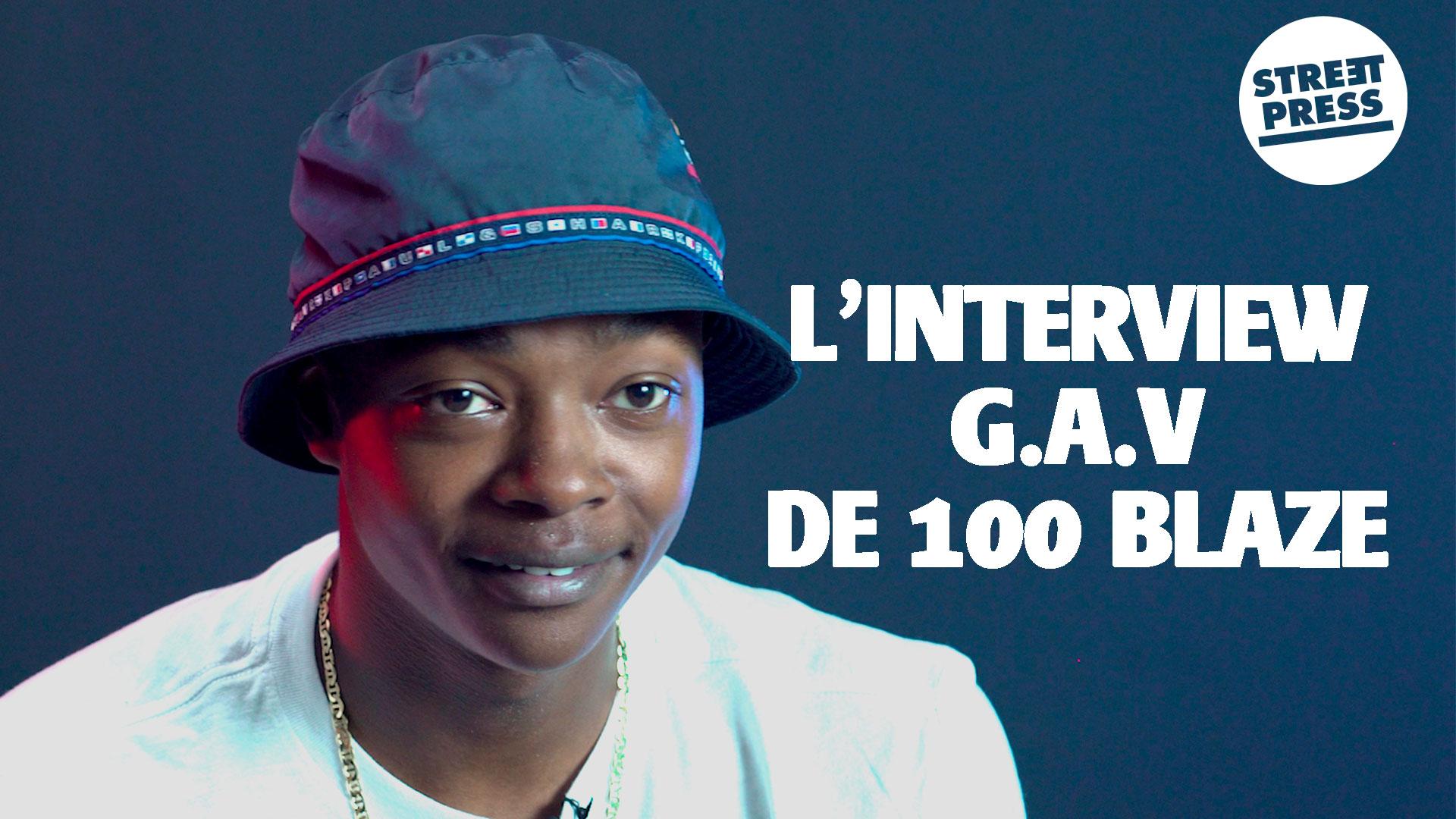 L'interview G.A.V de 100 Blaze 