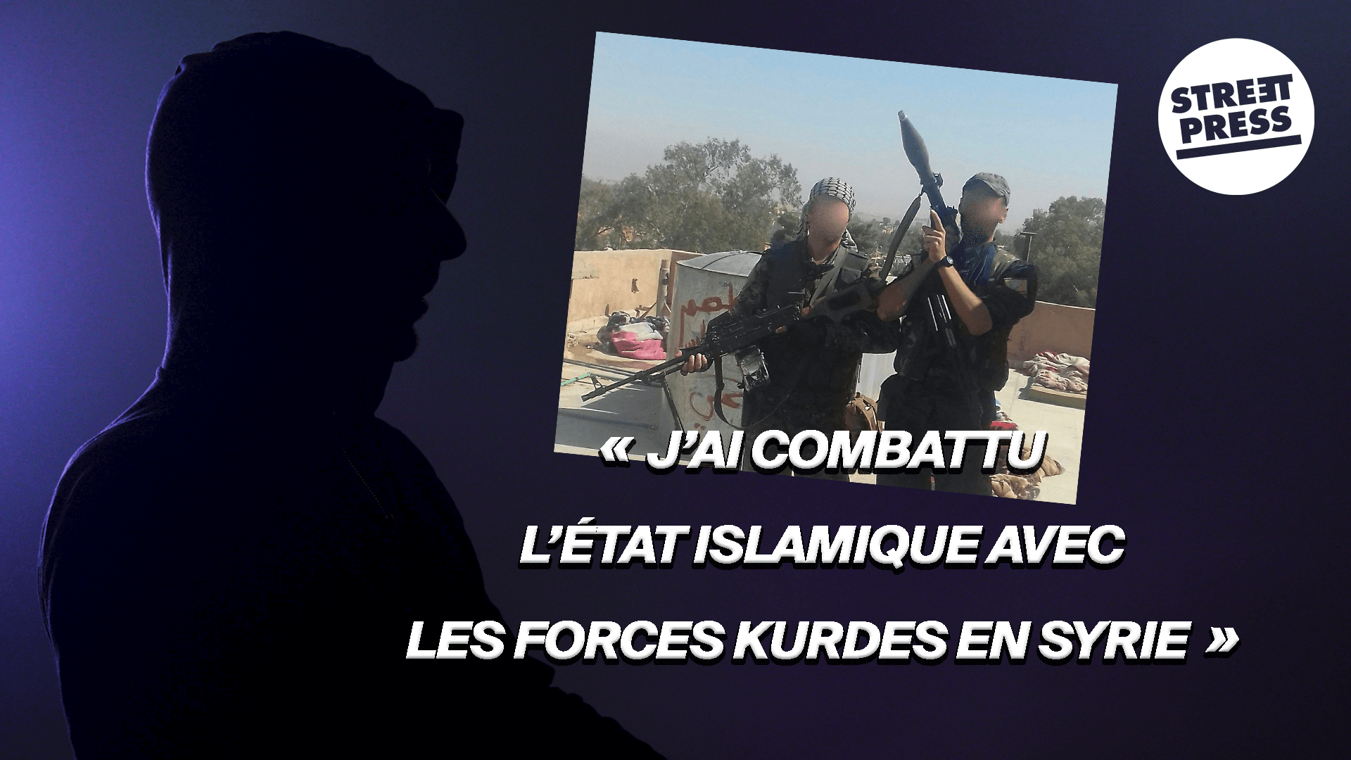 « J'ai combattu l'Etat islamique avec les forces kurdes en Syrie »