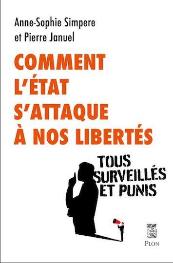 Dans Comment l’État s’attaque à nos libertés, tous surveillés et punis, la chargée de plaidoyer libertés pour Amnesty International Anne-Sophie Simpere et le journaliste spécialisé dans l’actualité parlementaire Pierre Januel ont tenté de comprendre comment, en vingt ans, les autorités ont rogné progressivement les droits des Français