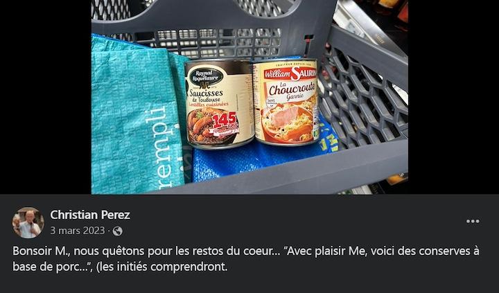 Plus récemment, le 3 mars 2023, toujours sur Internet, le candidat s’est gargarisé d’avoir donné des « conserves à base de porc » aux Restos du cœur