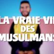 La vraie vie des musulmans